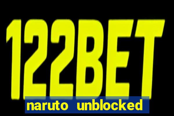 naruto unblocked games 76